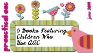 PrAACtical AAC frame with flowers and birds: inside, the title, Books featuring children who use AAC.