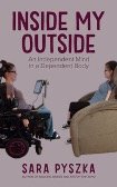 book cover for Inside My Outside. two photos of Sarah: one in a wheelchair, one relaxed on a couch, facing each other.